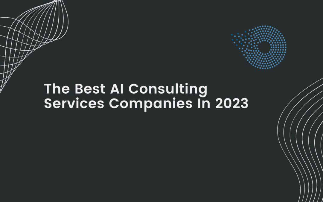 The Best AI Consulting Services Companies In 2023
