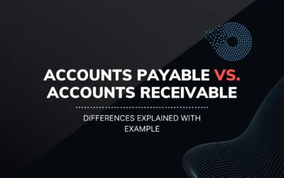 Accounts Payable vs. Accounts Receivable: Differences Explained with Example